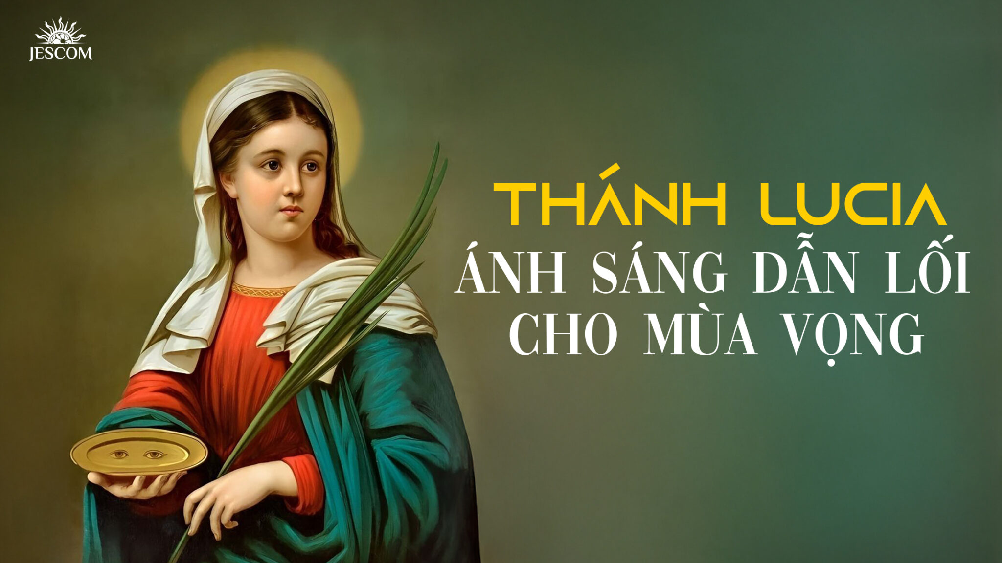 Thánh Lucia – Ánh sáng dẫn lối cho Mùa Vọng